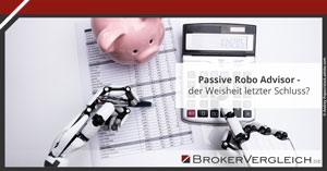 Passive Robo Advisor- der Weisheit letzter Schluss?